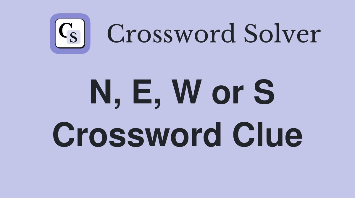 N, E, W or S Crossword Clue