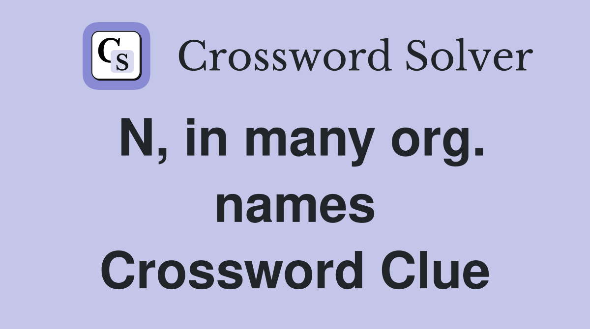 N, in many org. names Crossword Clue
