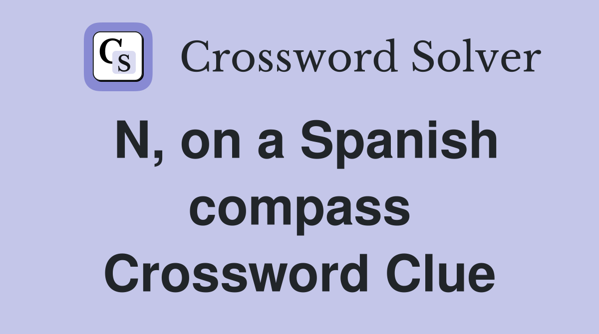 N, on a Spanish compass Crossword Clue