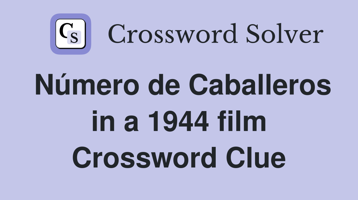 Número de Caballeros in a 1944 film Crossword Clue