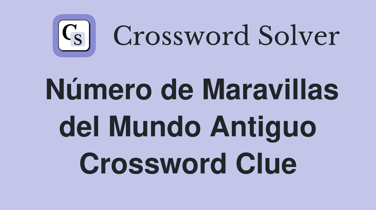 Número de Maravillas del Mundo Antiguo Crossword Clue