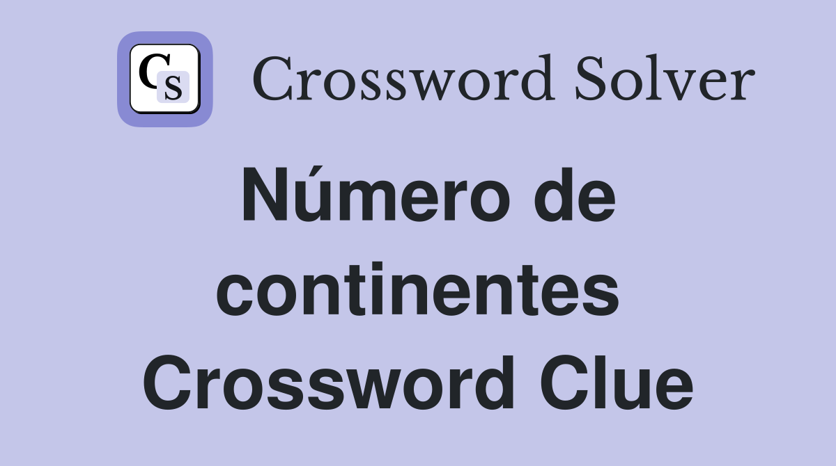 Número de continentes Crossword Clue