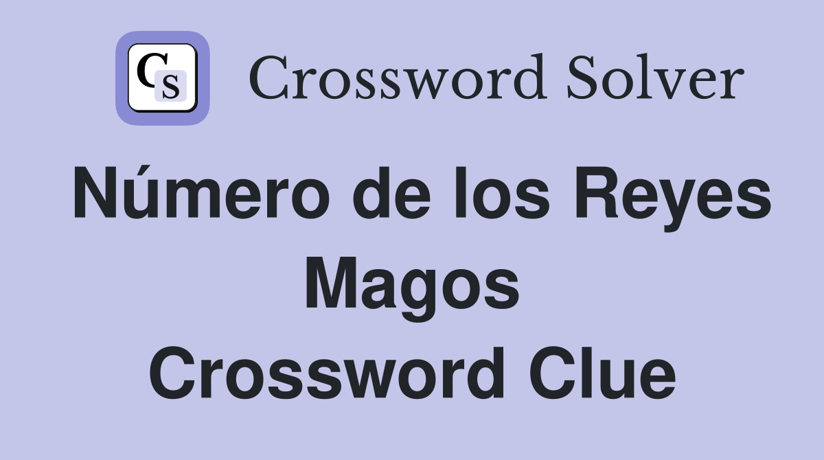 Número de los Reyes Magos Crossword Clue
