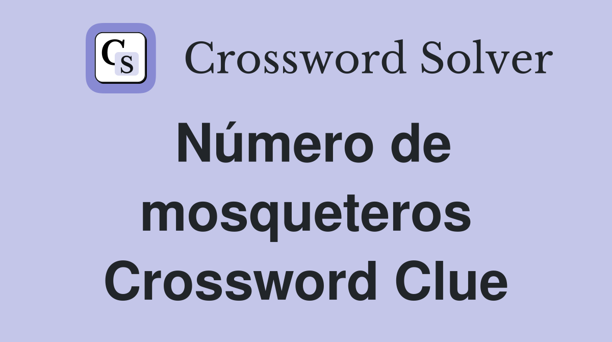 Número de mosqueteros Crossword Clue