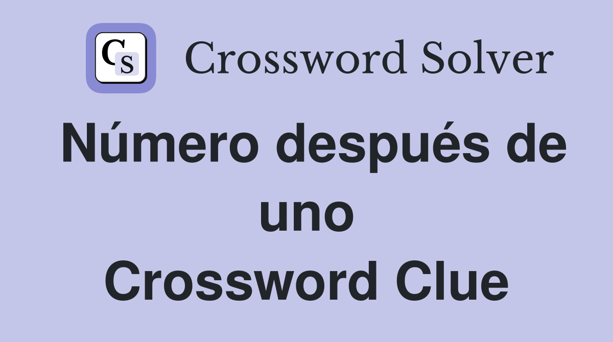 Número después de uno Crossword Clue