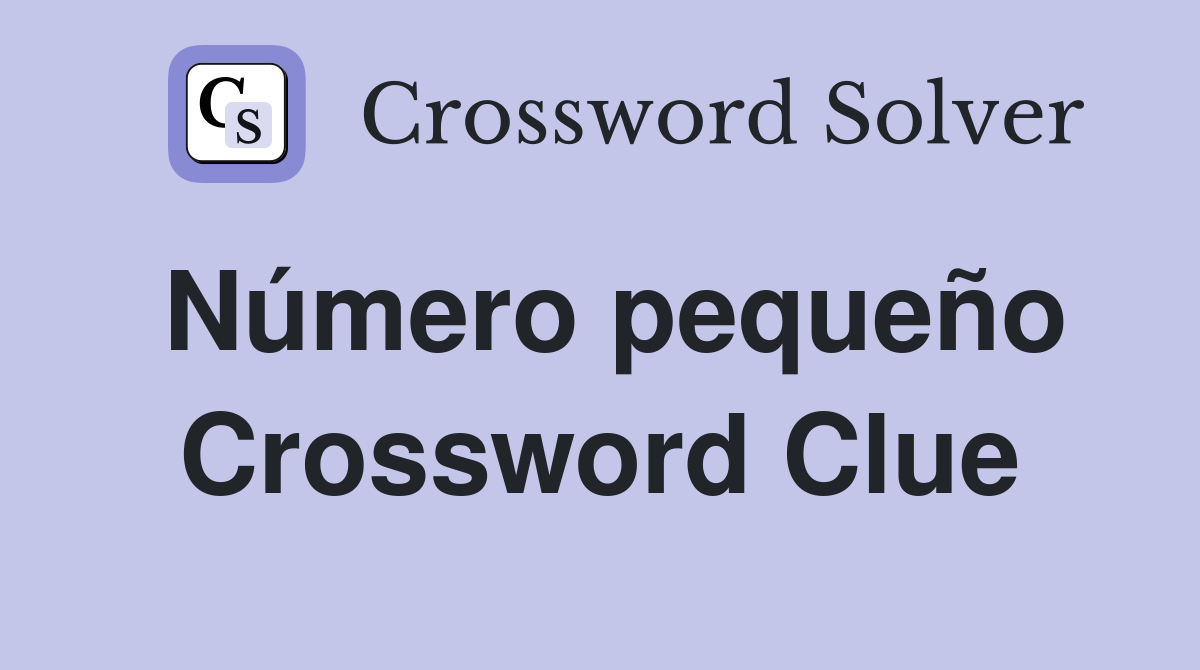 Número pequeño Crossword Clue