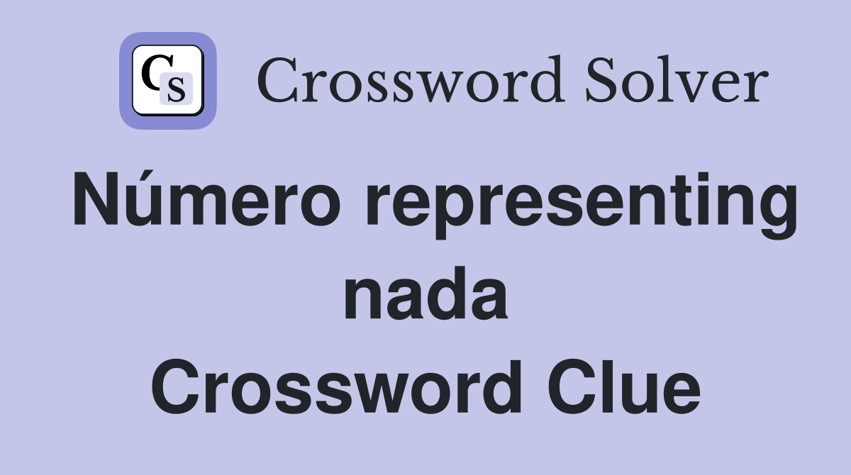 Número representing nada Crossword Clue