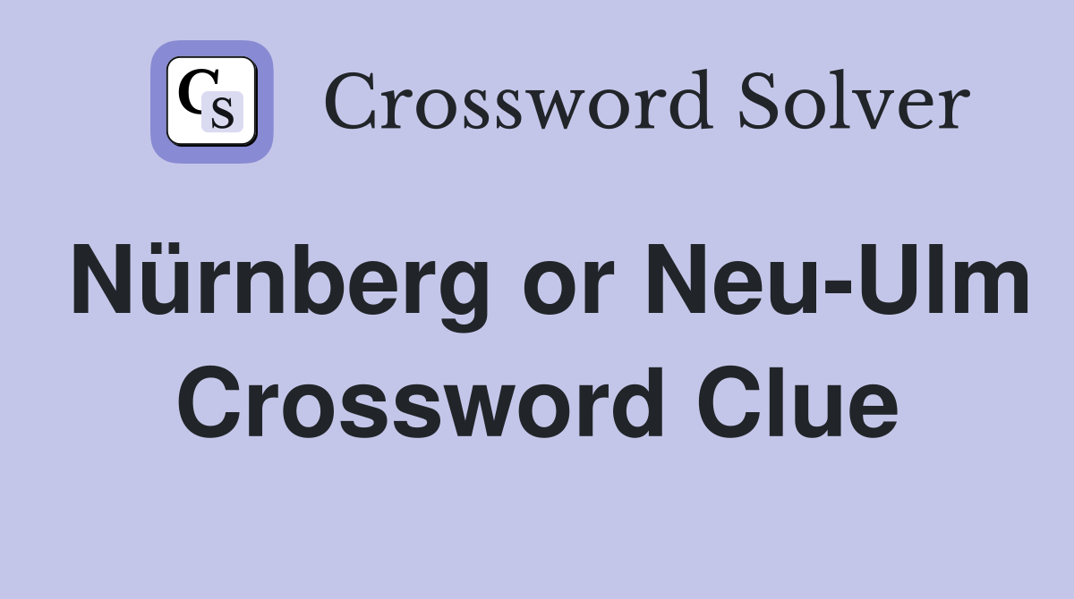Nürnberg or Neu-Ulm Crossword Clue