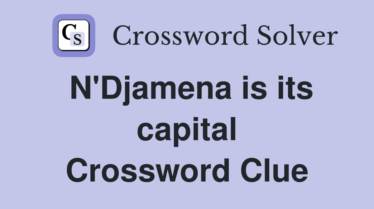 N'Djamena is its capital Crossword Clue