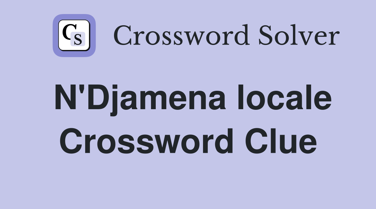 N'Djamena locale Crossword Clue