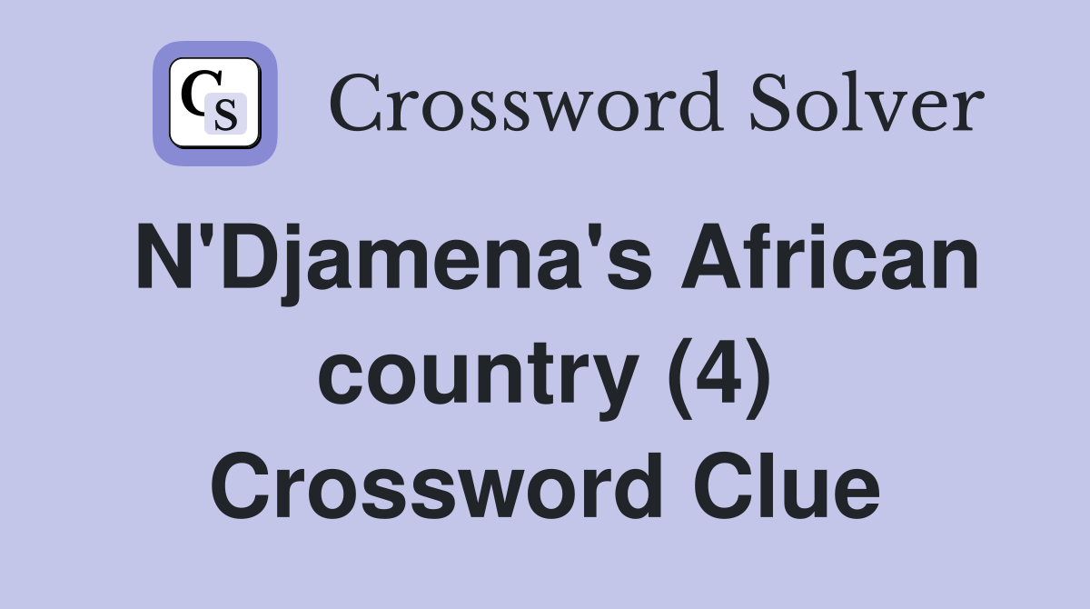 N'Djamena's African country (4) Crossword Clue