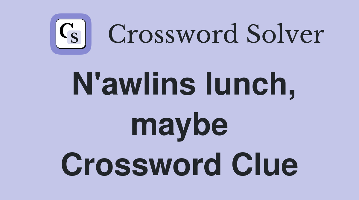 N'awlins lunch, maybe Crossword Clue