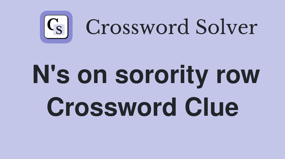 N's on sorority row Crossword Clue
