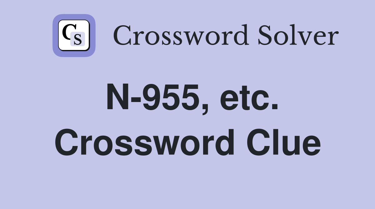 N-955, etc. Crossword Clue