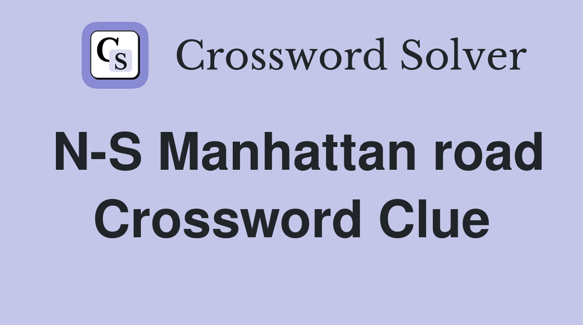 N-S Manhattan road Crossword Clue