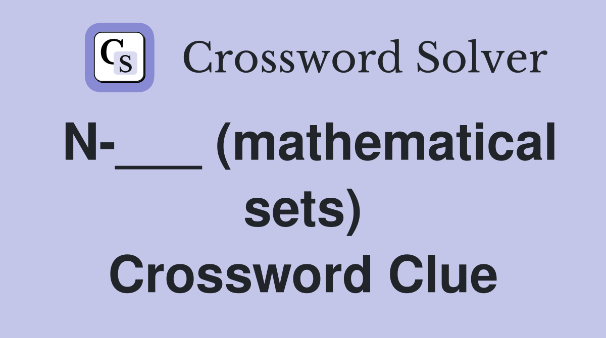 N-___ (mathematical sets) Crossword Clue