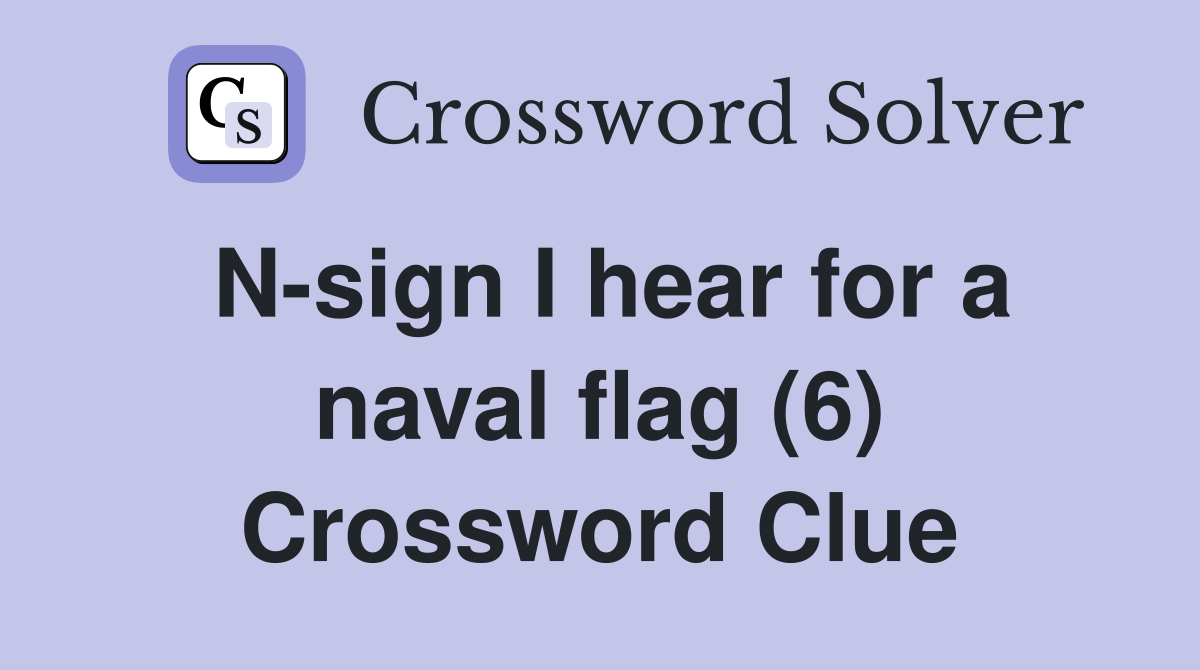 N-sign I hear for a naval flag (6) Crossword Clue