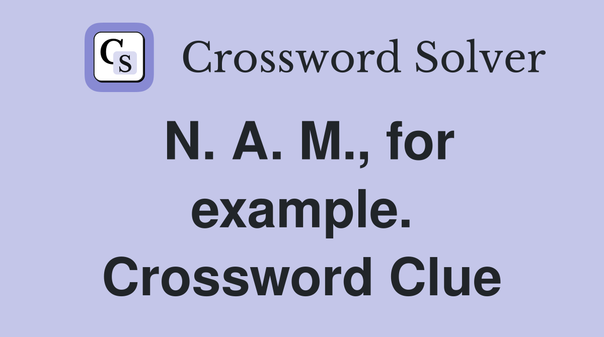 N. A. M., for example. Crossword Clue