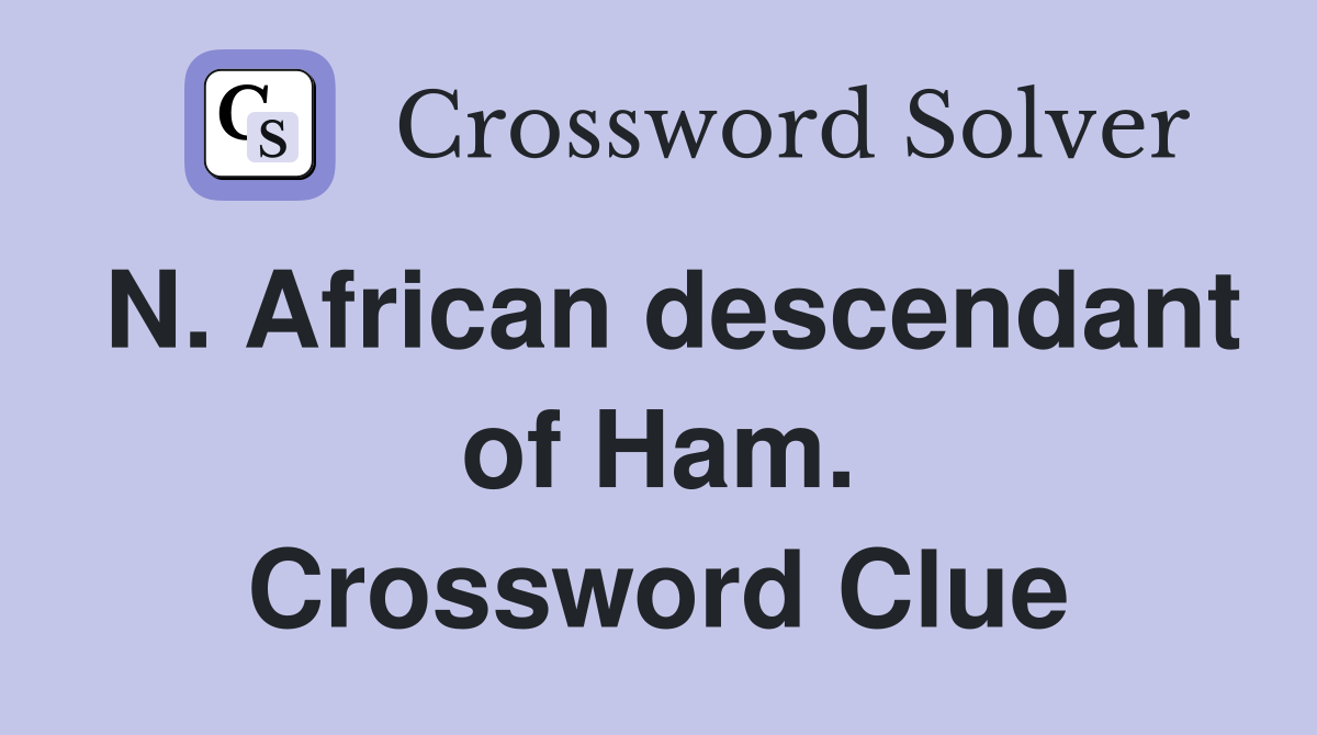 N. African descendant of Ham. Crossword Clue