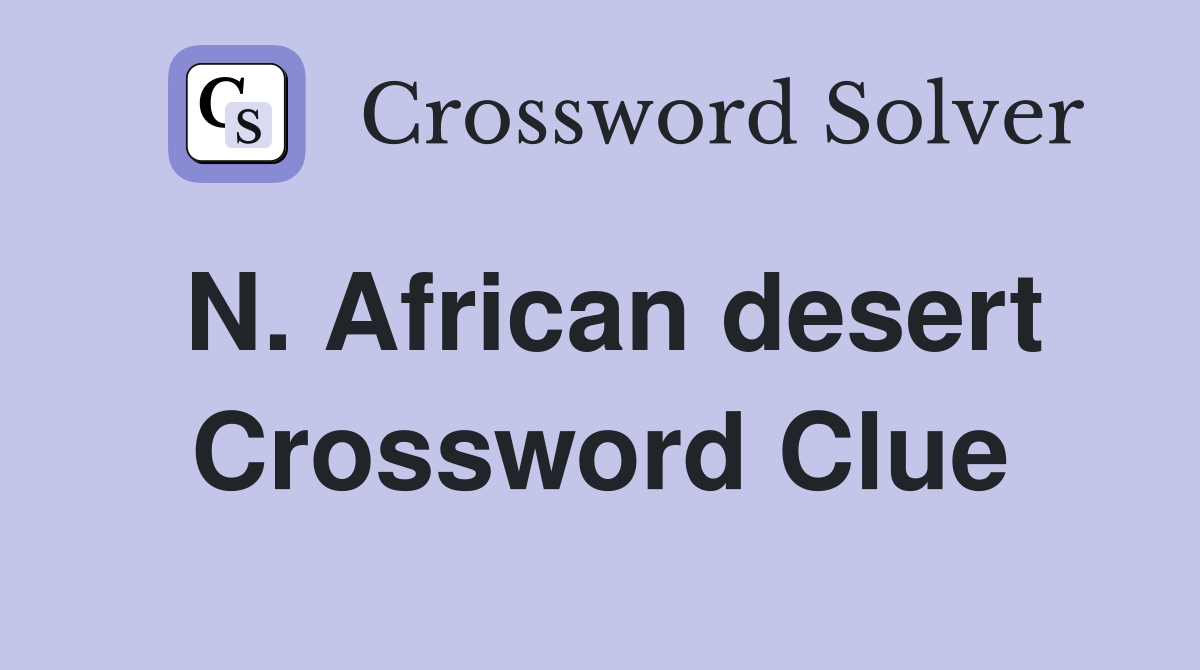 N. African desert Crossword Clue