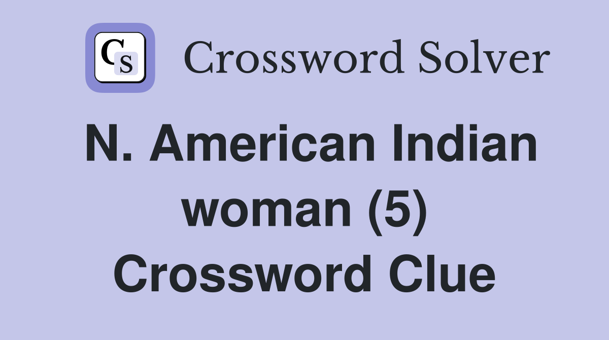 N. American Indian woman (5) Crossword Clue