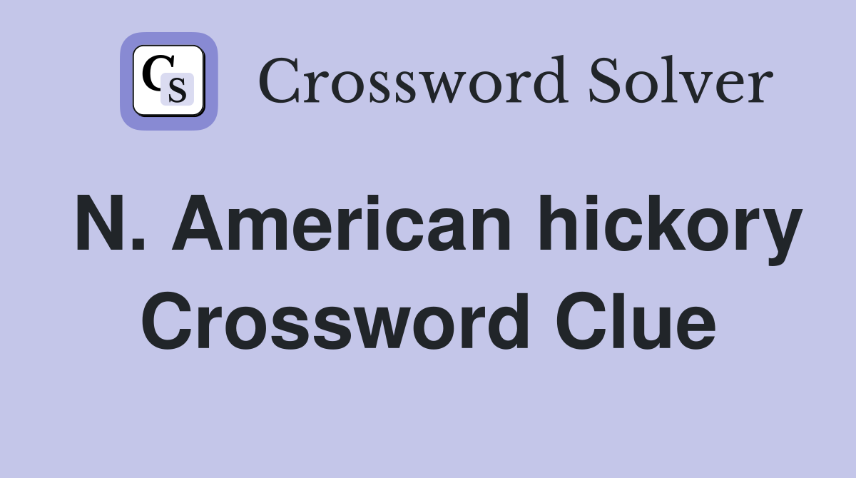 N. American hickory Crossword Clue
