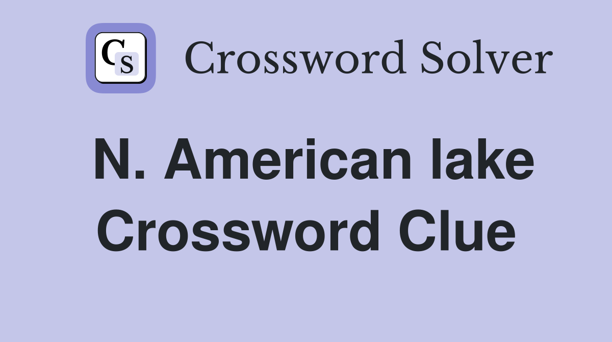 N. American lake Crossword Clue