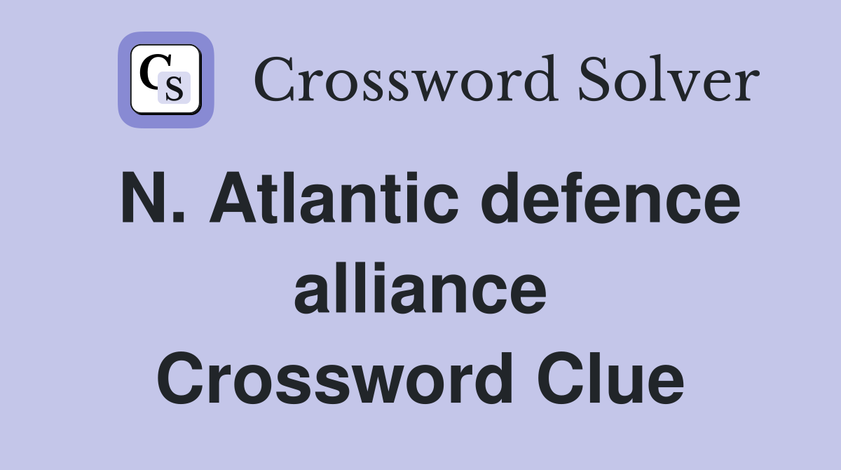 N. Atlantic defence alliance Crossword Clue
