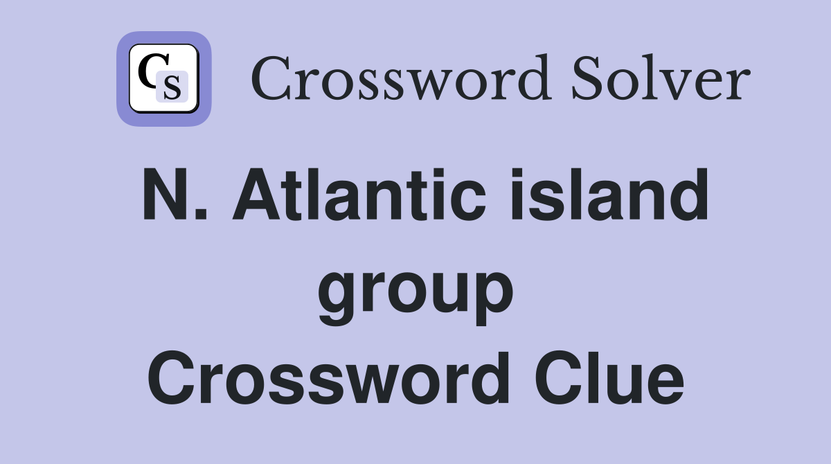 N. Atlantic island group Crossword Clue