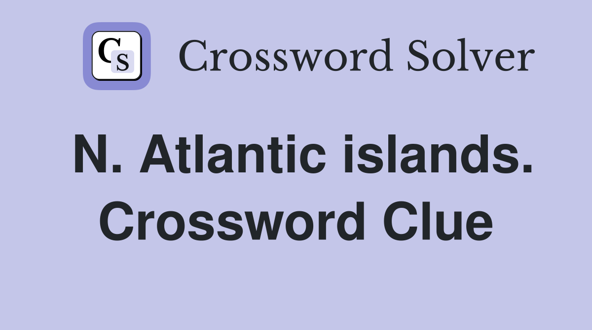 N. Atlantic islands. Crossword Clue
