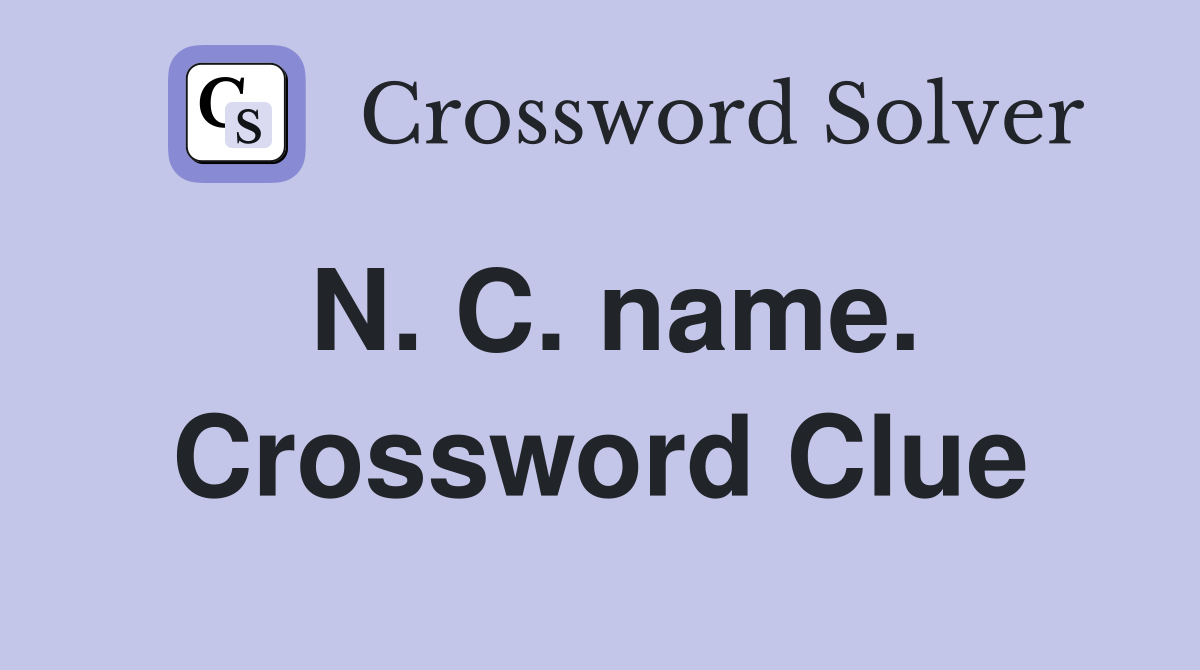 N. C. name. Crossword Clue