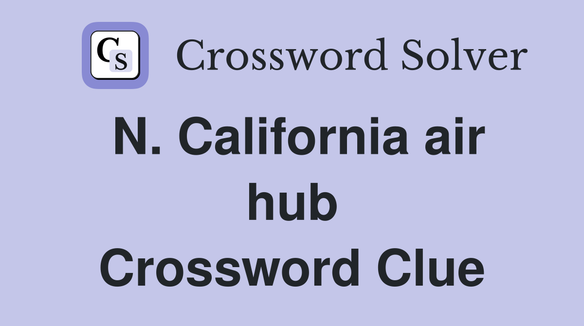 N. California air hub Crossword Clue