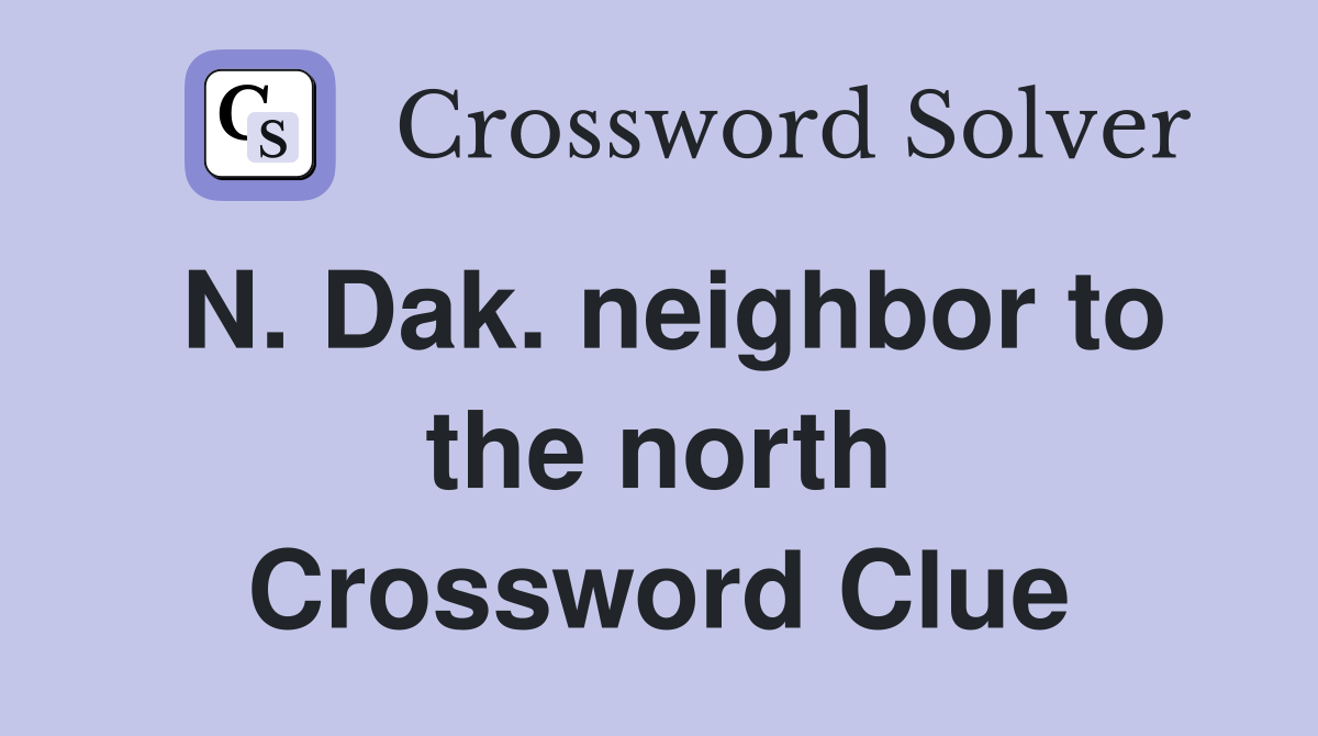 N. Dak. neighbor to the north Crossword Clue