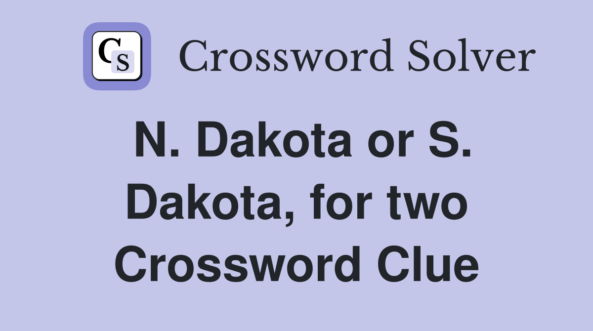 N. Dakota or S. Dakota, for two Crossword Clue