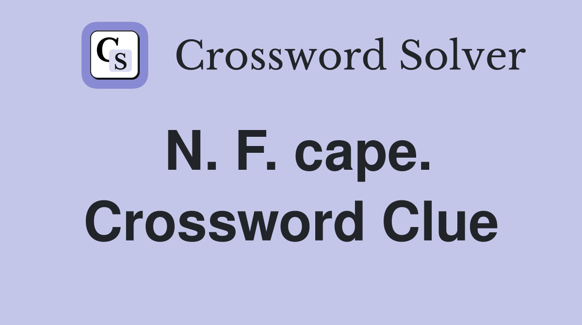 N. F. cape. Crossword Clue