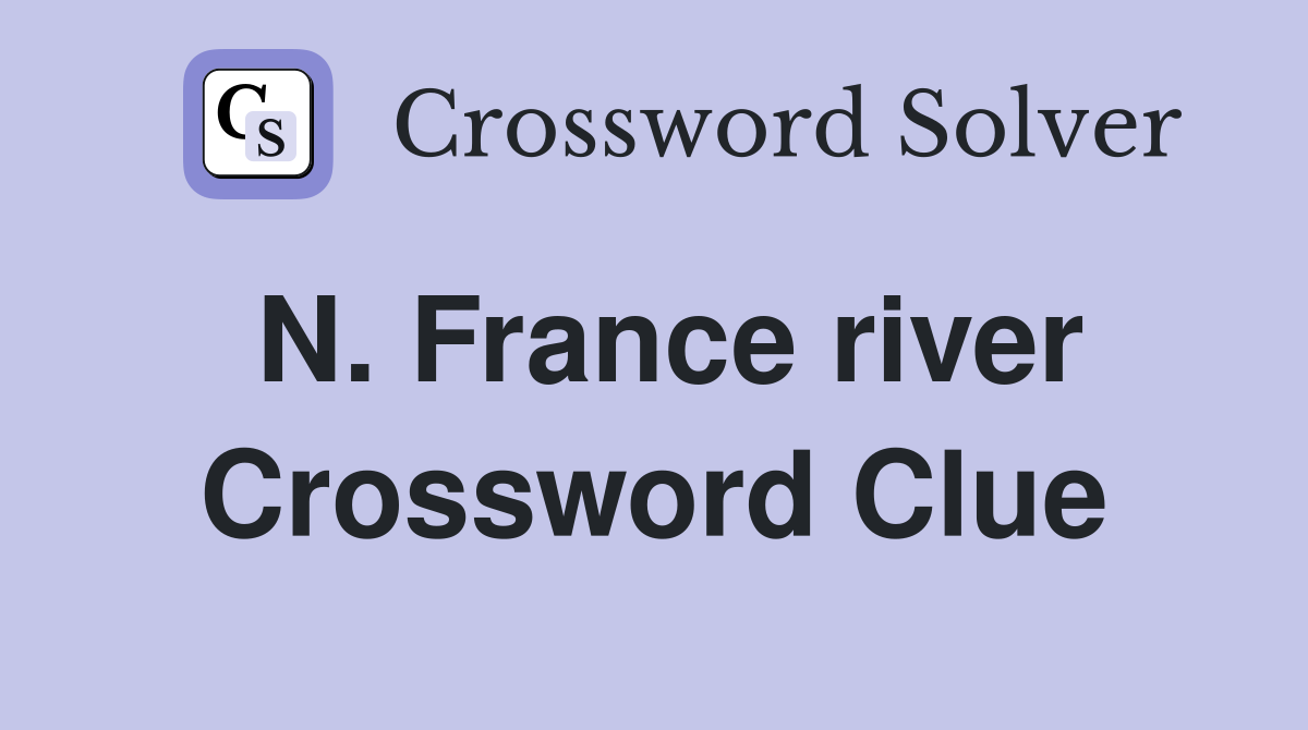 N. France river Crossword Clue