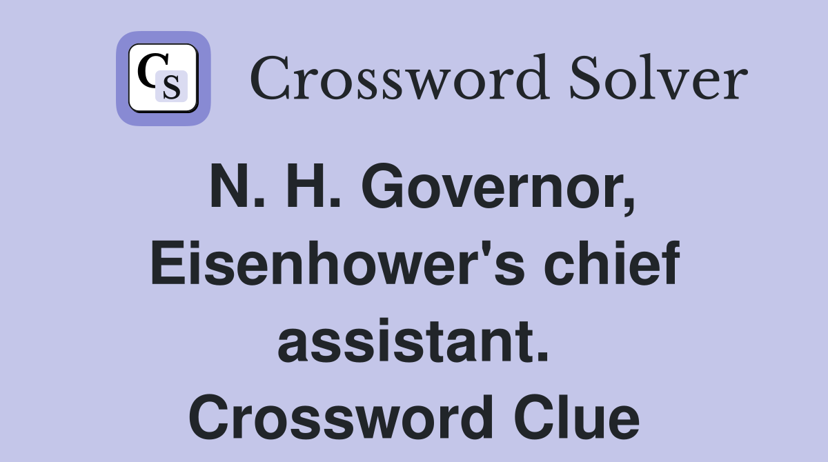 N. H. Governor, Eisenhower's chief assistant. Crossword Clue
