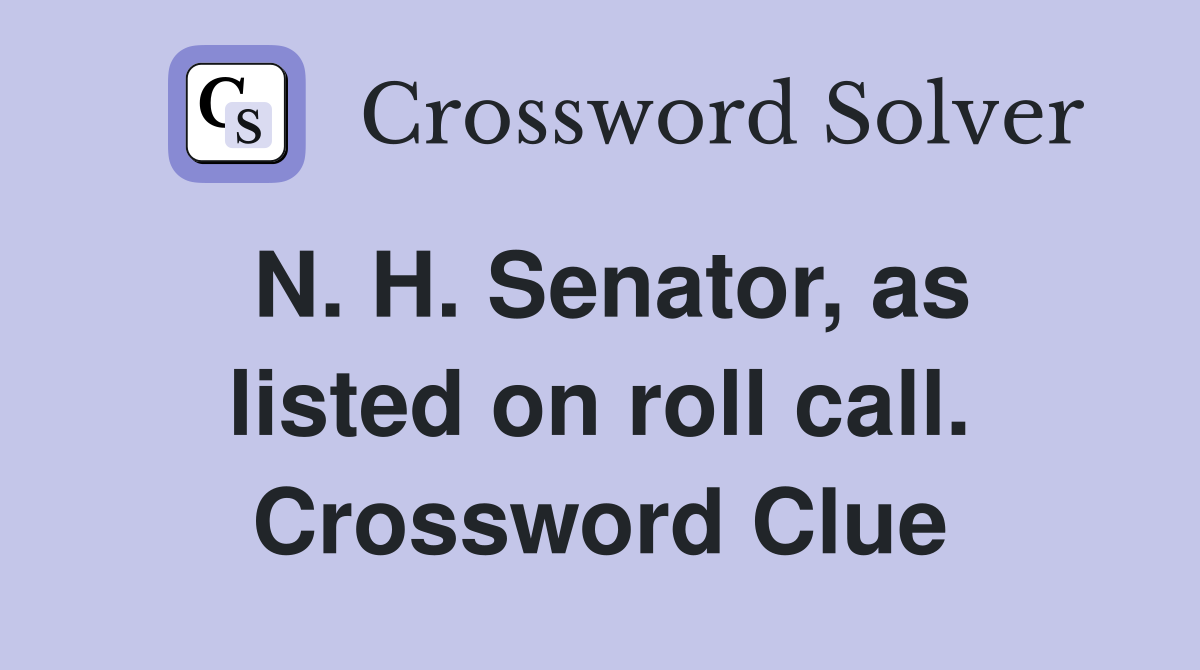 N. H. Senator, as listed on roll call. Crossword Clue