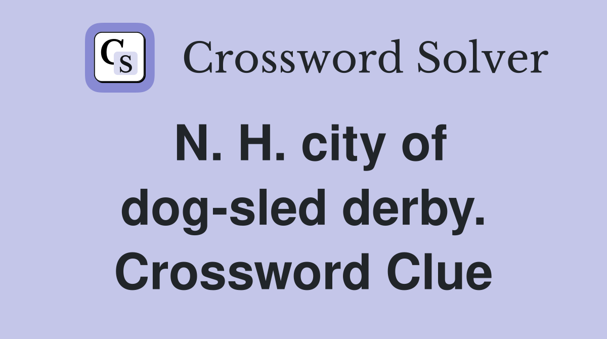 N. H. city of dog-sled derby. Crossword Clue