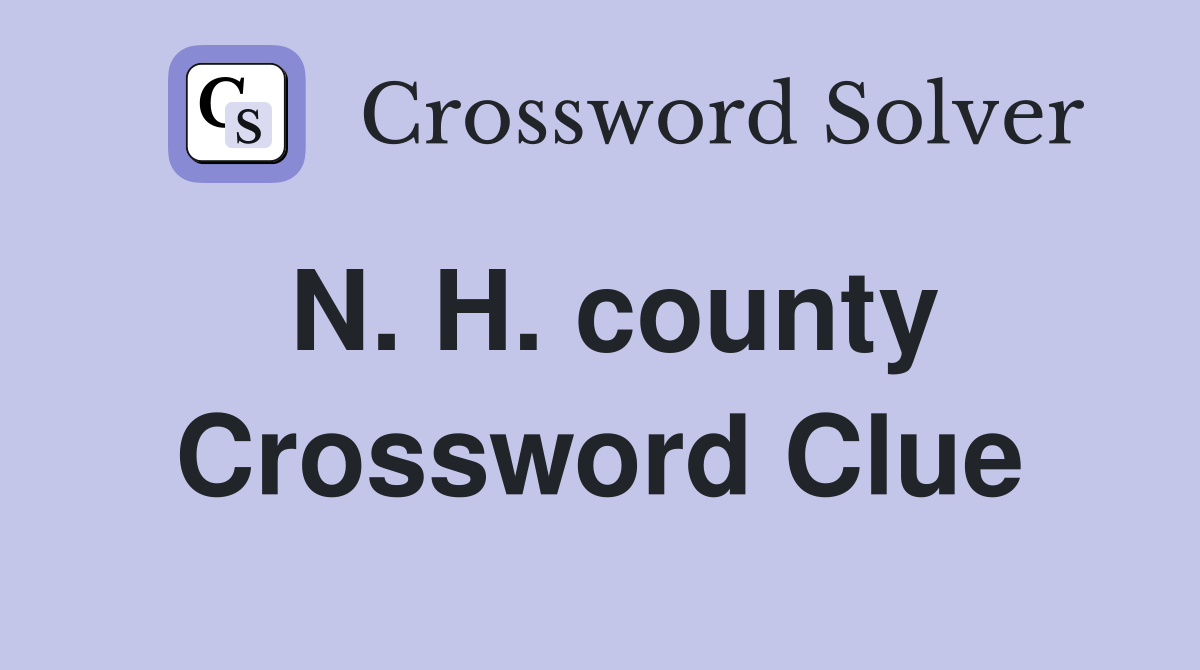 N. H. county Crossword Clue