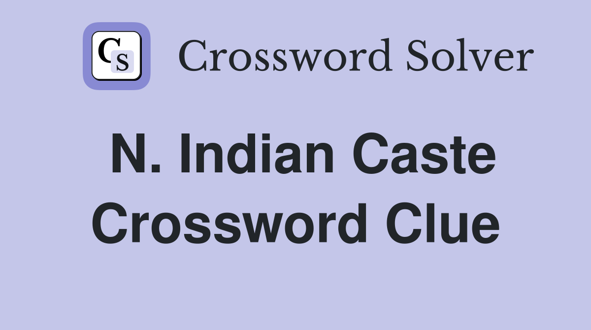 N. Indian Caste Crossword Clue