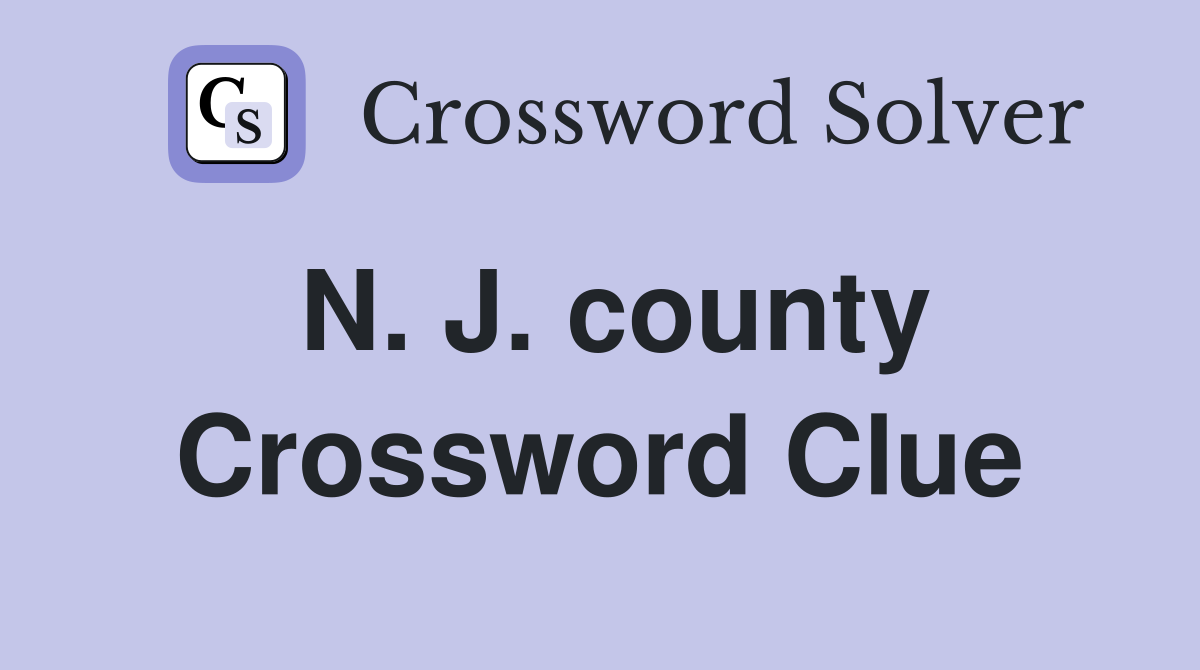 N. J. county Crossword Clue