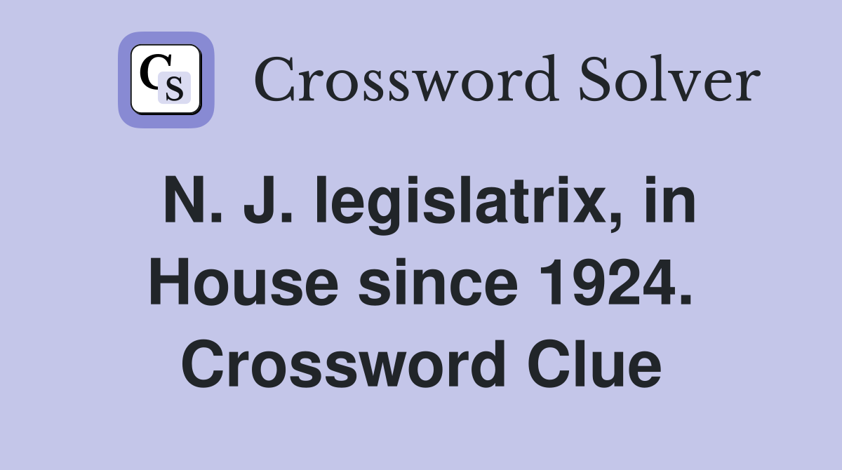 N. J. legislatrix, in House since 1924. Crossword Clue