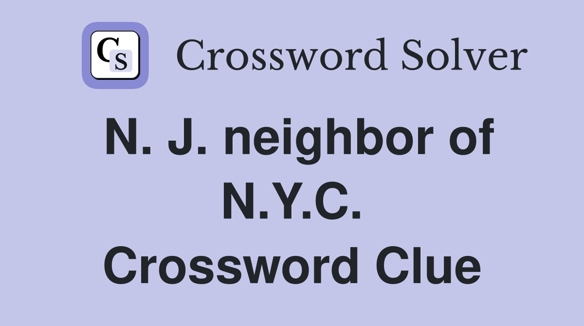 N. J. neighbor of N.Y.C. Crossword Clue