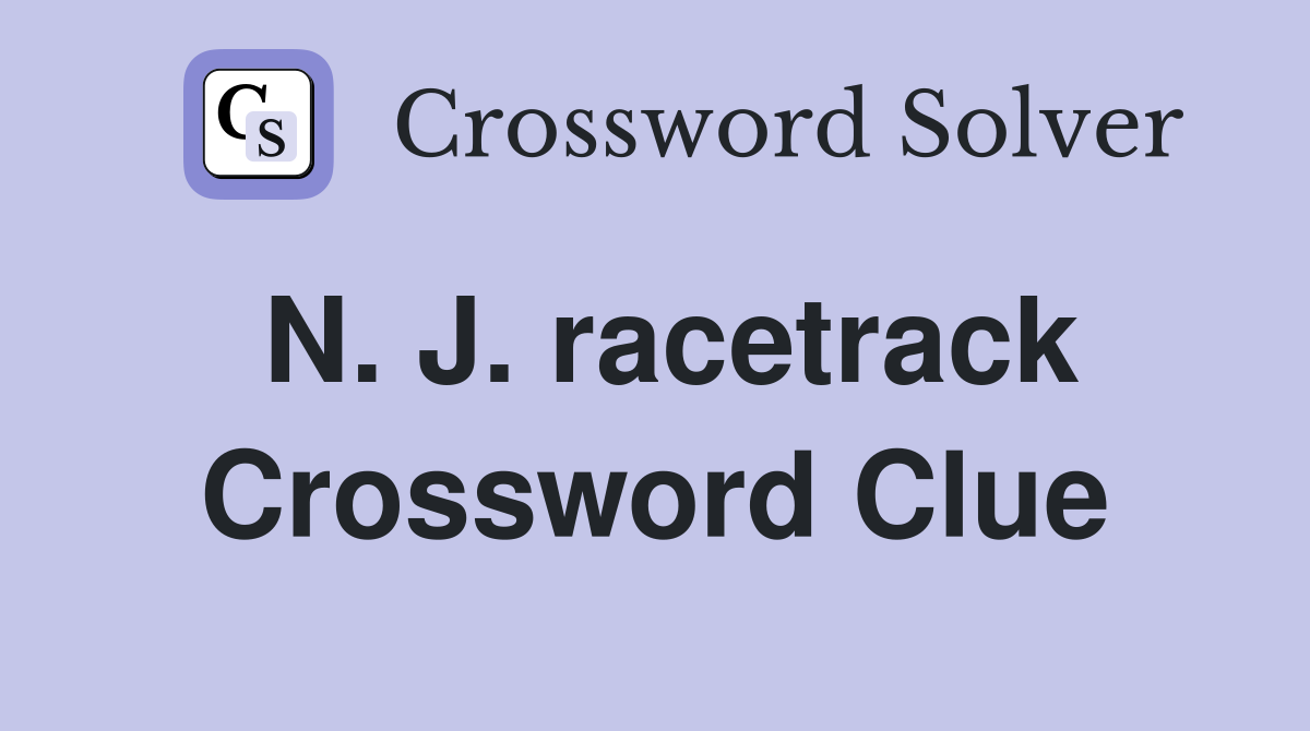 N. J. racetrack Crossword Clue
