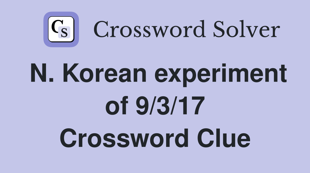 N. Korean experiment of 9/3/17 Crossword Clue