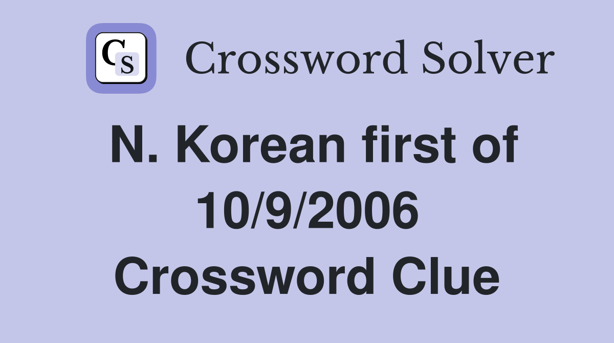 N. Korean first of 10/9/2006 Crossword Clue