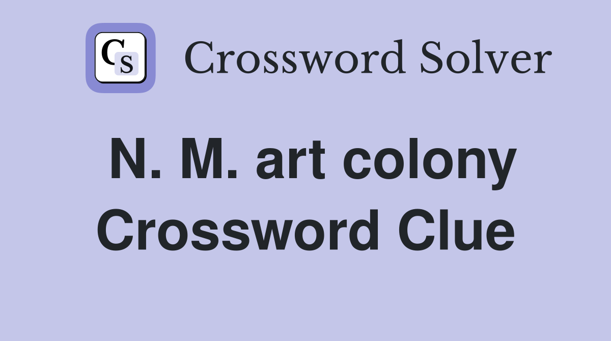 N. M. art colony Crossword Clue