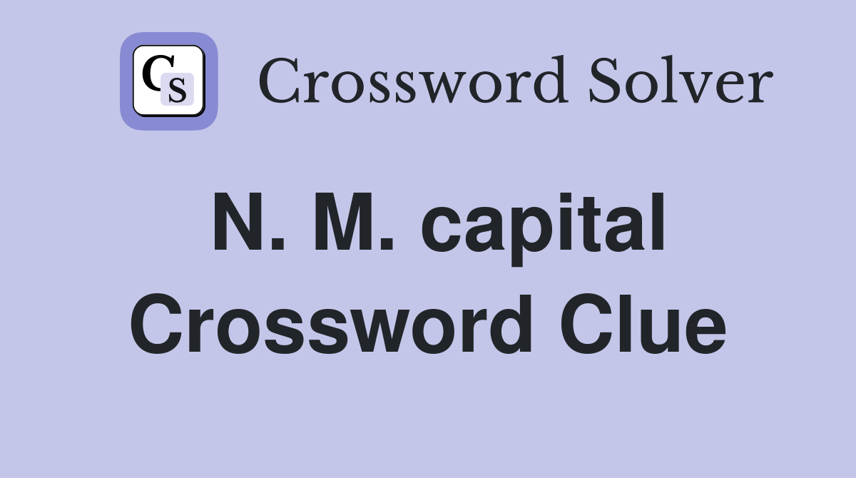 N. M. capital Crossword Clue