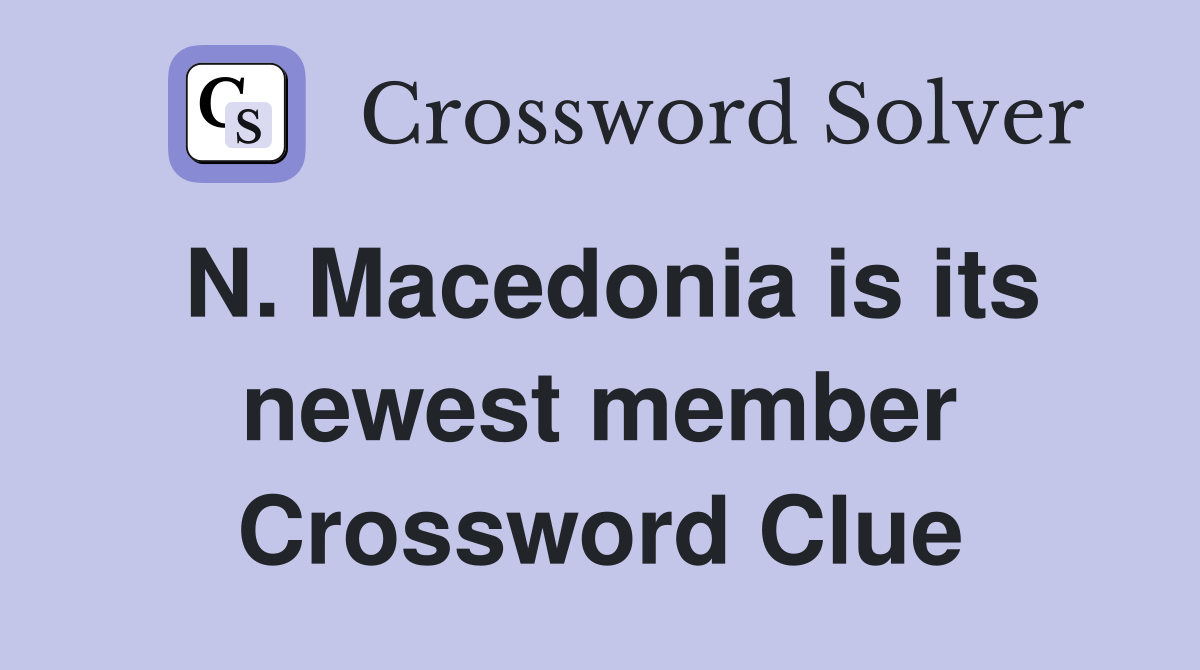 N. Macedonia is its newest member Crossword Clue